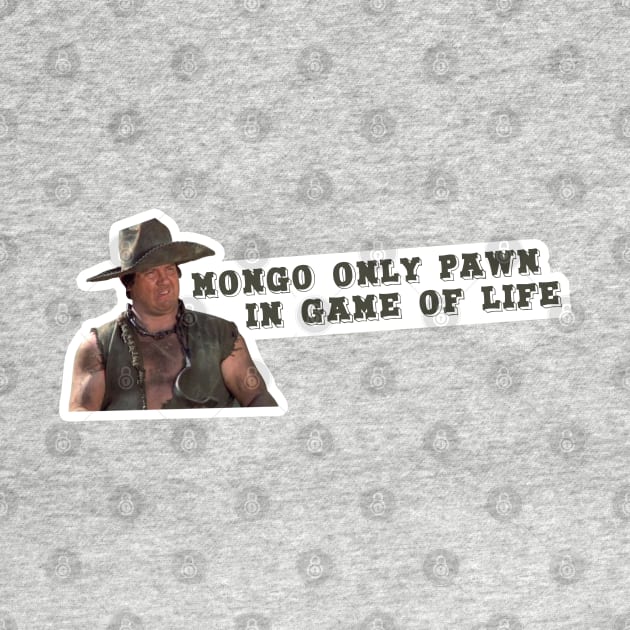 Mongo Only Pawn In Game of Life by Xanaduriffic